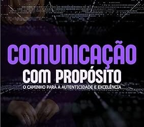 Lançamento do Livro “Comunicação com Propósito – O Caminho para a Autenticidade e Excelência”